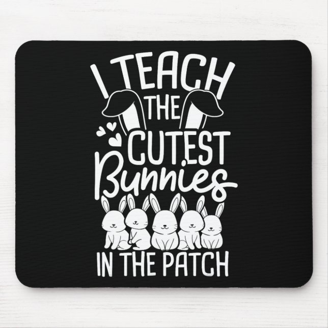 I Teach The Cutest Bunnies In The Patch 1  Mouse Pad (Front)