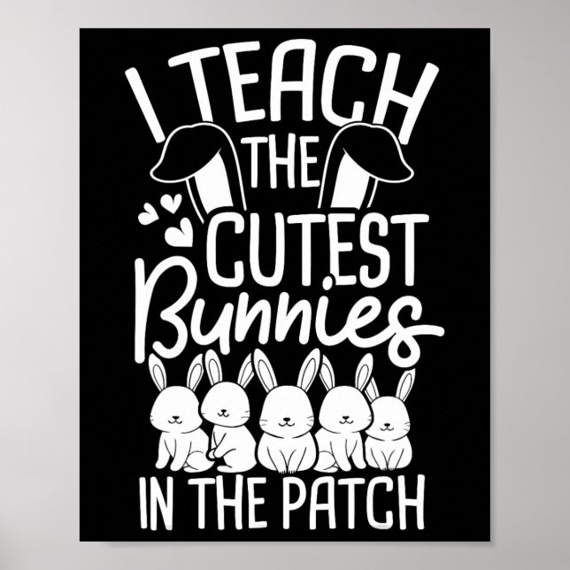 I Teach The Cutest Bunnies In The Patch 1  Poster (Front)