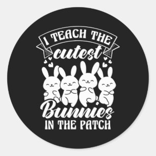 I Teach The Cutest Bunnies In The Patch  Classic Round Sticker