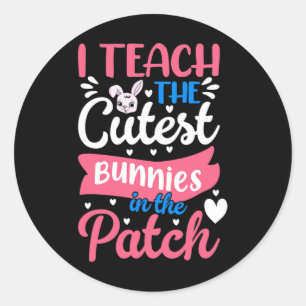I Teach The Cutest Bunnies In The Patch Easter Day Classic Round Sticker