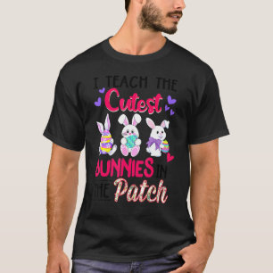 I Teach The Cutest Bunnies In The Patch Easter Tea T-Shirt