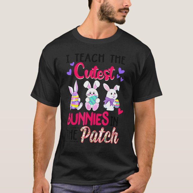I Teach The Cutest Bunnies In The Patch Easter Tea T-Shirt (Front)