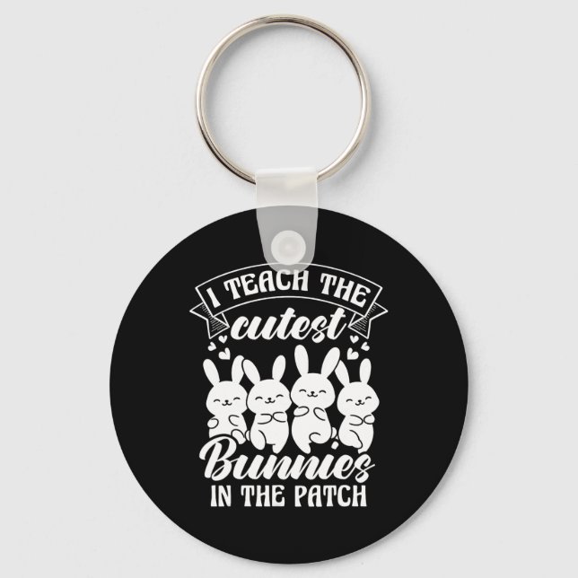 I Teach The Cutest Bunnies In The Patch  Key Ring (Front)