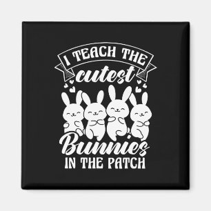 I Teach The Cutest Bunnies In The Patch Magnet