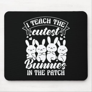I Teach The Cutest Bunnies In The Patch Mouse Pad