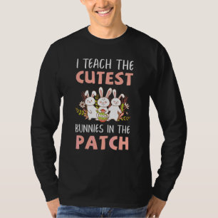 I Teach The Cutest Bunnies In The Patch Teacher Fu T-Shirt
