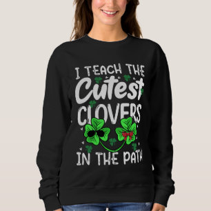 I Teach The Cutest C In Patch Teacher St Patrick s Sweatshirt