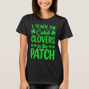 I Teach The Cutest C In The Patch St Patrick's Day T-Shirt