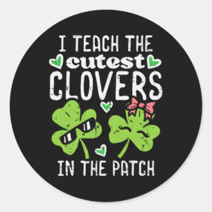I Teach The Cutest Clovers In Patch St Patricks Da Classic Round Sticker