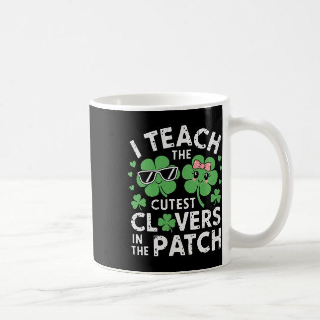 I Teach The Cutest Clovers In Patch St Patricks Da Coffee Mug (Right)