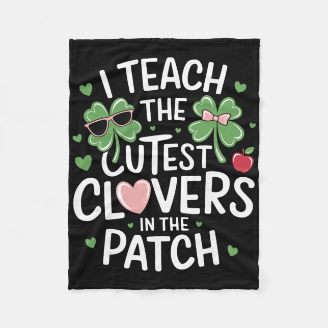I Teach The Cutest Clovers In Patch St Patricks Da Fleece Blanket (Front)