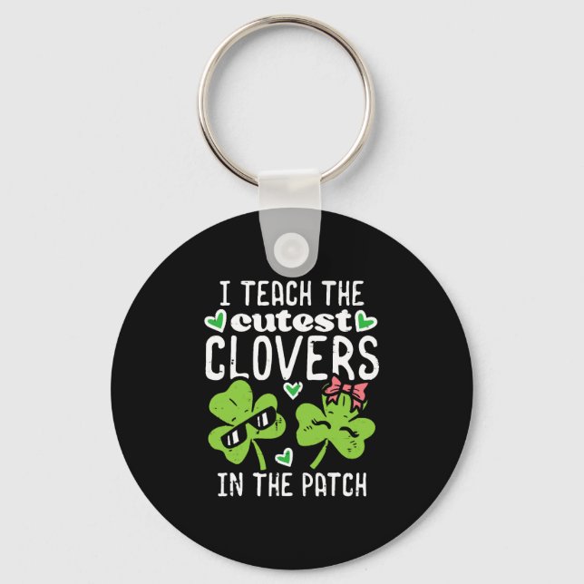 I Teach The Cutest Clovers In Patch St Patricks Da Key Ring (Front)
