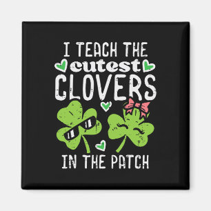 I Teach The Cutest Clovers In Patch St Patricks Da Magnet