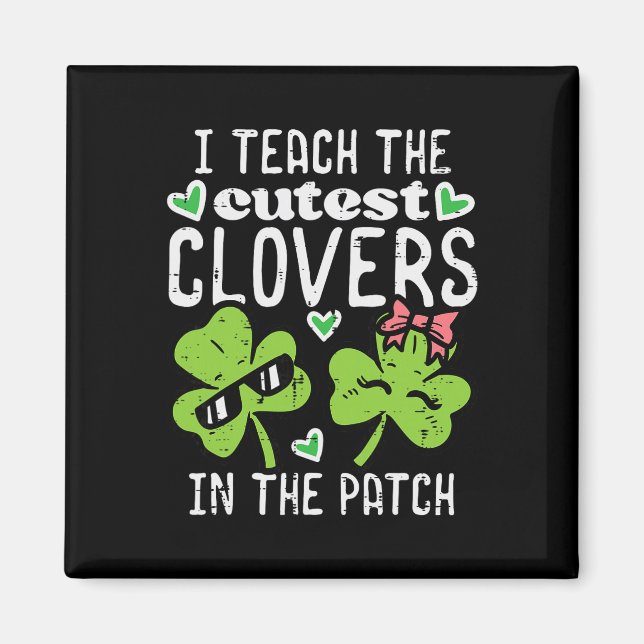 I Teach The Cutest Clovers In Patch St Patricks Da Magnet (Front)