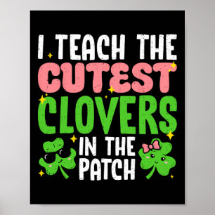 I Teach The Cutest Clovers In Patch Teacher St Pat Poster