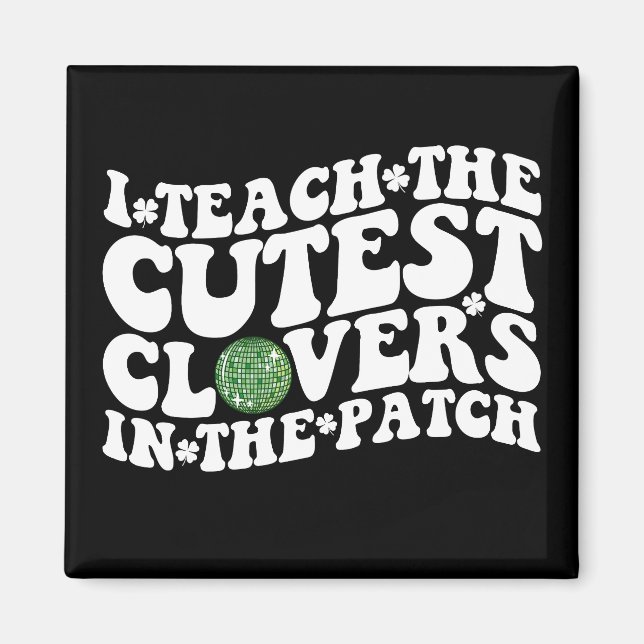 I Teach The Cutest Clovers In The Patch Disco Ball Magnet (Front)