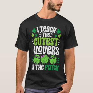 I Teach The Cutest Clovers in the patch Teacher St T-Shirt