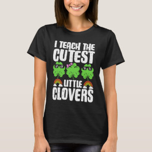 I Teach The Cutest Clovers in the patch Teacher St T-Shirt