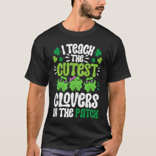 I Teach The Cutest Clovers in the patch Teacher St T-Shirt