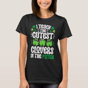 I Teach The Cutest Clovers in the patch Teacher St T-Shirt
