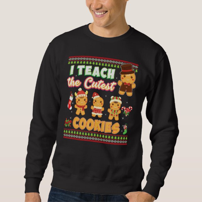 I Teach The Cutest Cookies Teacher Christmas Sweat Sweatshirt (Front)