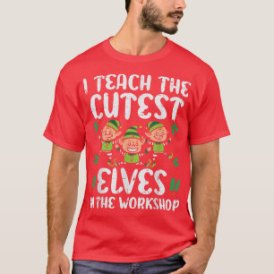 I Teach The Cutest Elves In The Workshop Teacher C T-Shirt