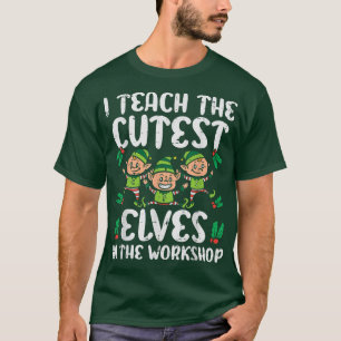 I Teach The Cutest Elves In The Workshop Teacher C T-Shirt