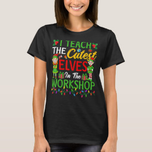I Teach The Cutest Elves In The Workshop Teacher C T-Shirt
