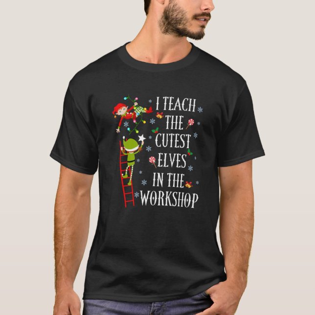 I Teach The Cutest Elves Teacher Christmas Xmas Fu T-Shirt (Front)