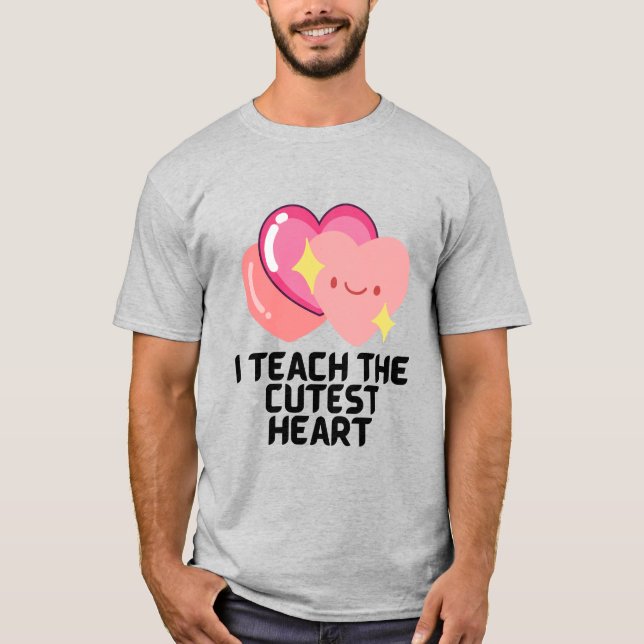 I teach the cutest hearts T-Shirt (Front)