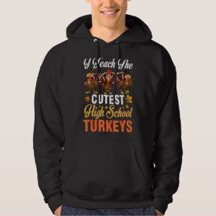 I Teach The Cutest High School Turkeys Students Th Hoodie