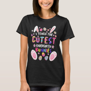 I Teach The Cutest Kindergarten Bunnies Teacher Ea T-Shirt