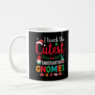 I Teach The Cutest Kindergarten Gnomies Teacher Ch Coffee Mug