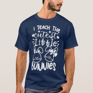 I Teach The Cutest Little Bunnies Easter Teacher  T-Shirt