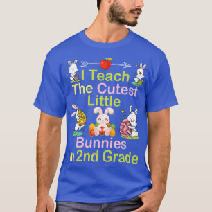 I Teach The Cutest Little Bunnies In 2nd Grade Hap T-Shirt