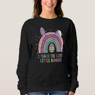 I Teach The Cutest Little Bunnies Rainbow Teacher Sweatshirt