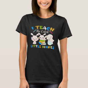 I Teach The Cutest Little Bunnies Teacher Easter B T-Shirt