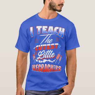 I Teach The Cutest Little Firecrackers 4th Of July T-Shirt