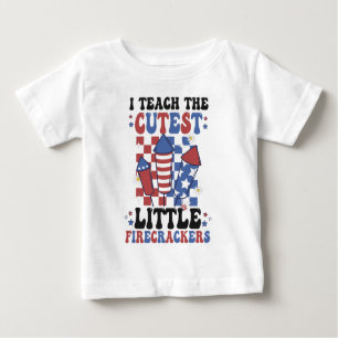 I Teach The Cutest Little Firecrackers July 4th   Baby T-Shirt