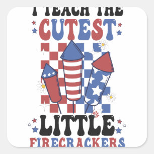 I Teach The Cutest Little Firecrackers July 4th   Square Sticker