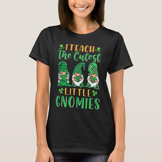 I Teach The Cutest Little Gnomies St Patricks Day  T-Shirt (Front)