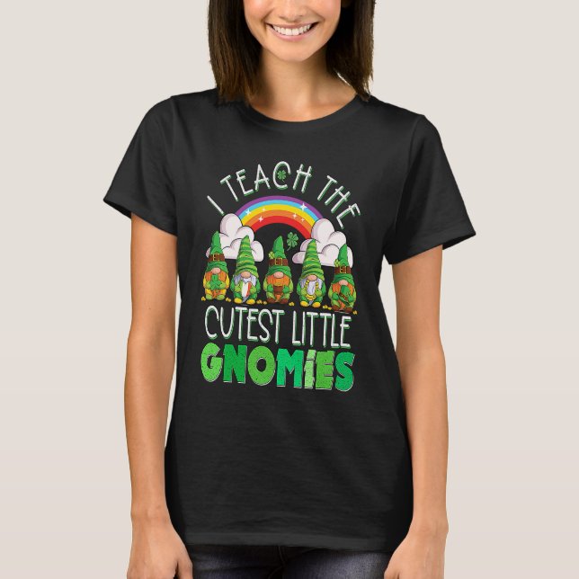 I Teach the Cutest Little Gnomies Teacher St Patri T-Shirt (Front)