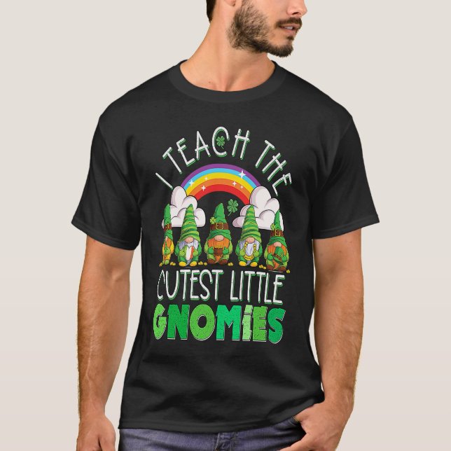 I Teach the Cutest Little Gnomies Teacher St Patri T-Shirt (Front)