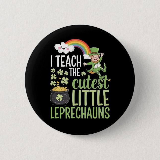 I Teach The Cutest Little Leprechauns Irish Teache 6 Cm Round Badge (Front)
