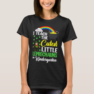 I Teach The Cutest Little Leprechauns Kindergarten T-Shirt