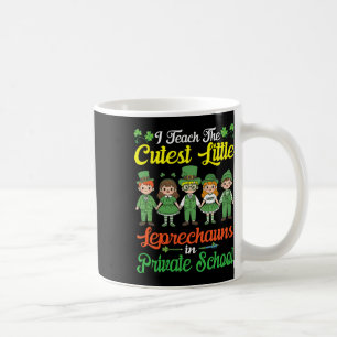 I Teach The Cutest Little Leprechauns Private Scho Coffee Mug