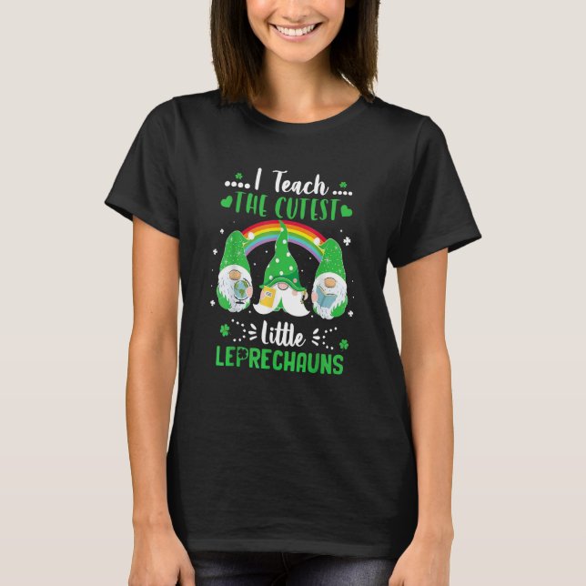 I Teach The Cutest Little Leprechauns School Cute  T-Shirt (Front)