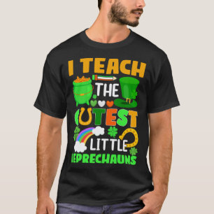 I Teach The Cutest Little Leprechauns School Cute T-Shirt