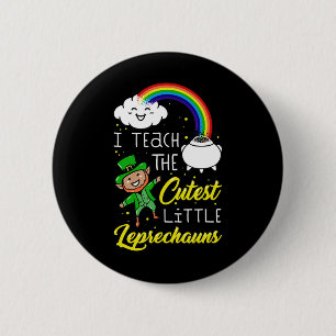 I Teach The Cutest Little Leprechauns St Patrick D 6 Cm Round Badge