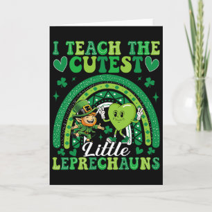 I Teach The Cutest Little Leprechauns St Patricks Card